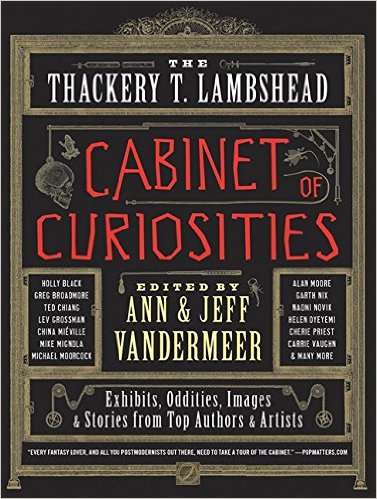 The Thackery T. Lambshead Cabinet of Curiosities: Exhibits, Oddities, Images, and Stories from Top Authors and Artists